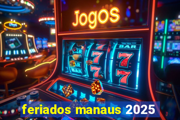 feriados manaus 2025